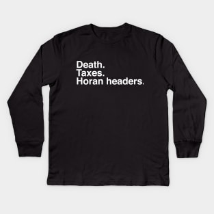 Death. Taxes. Horan headers. Kids Long Sleeve T-Shirt